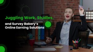 Read more about the article Juggling Work, Studies, and Survey Bakery’s Online Earning Solutions