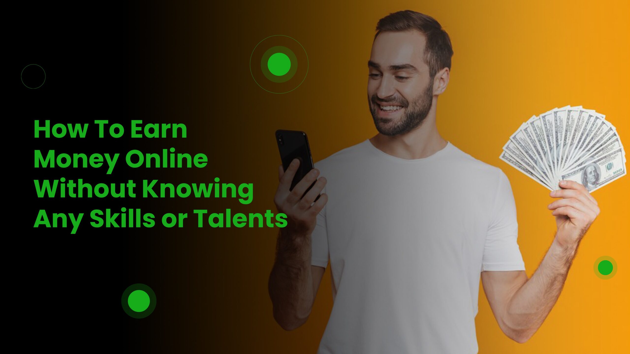 You are currently viewing How To Earn Money Online Without Knowing Any Skills or Talents
